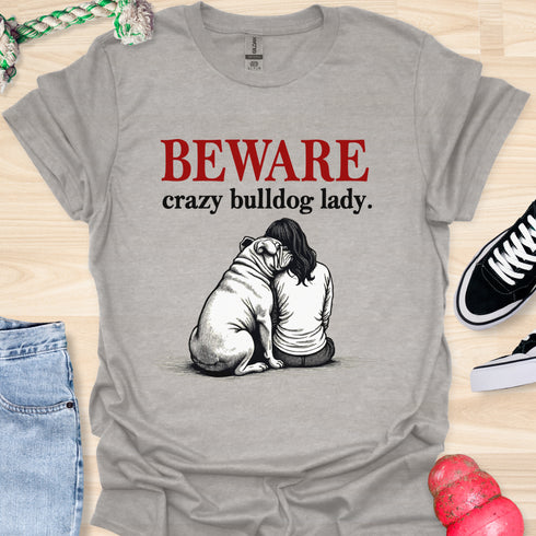 Beware crazy bulldog lady - V2 - Shoulder To Cry On T-Shirt